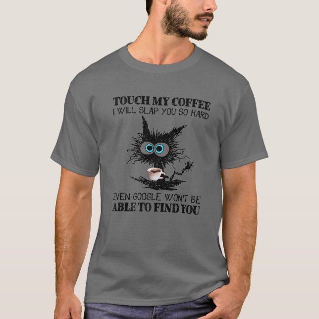 Camiseta Tócame mi café y te daré una cachetada tan fuerte. (Anverso)