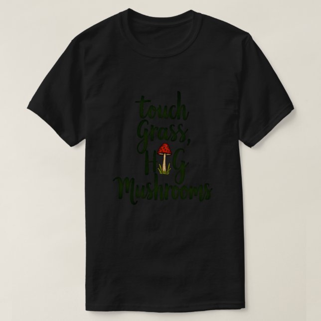 Camiseta Tocar hierba abrazar champiñones (Diseño del anverso)