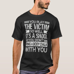 Camiseta Tocas a la víctima tan bien que es un sarcasmo de 