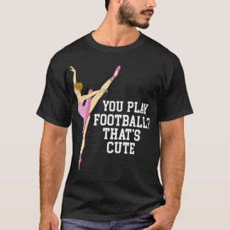 Camiseta Tocas Esos Divertidos Danzas De Ballet