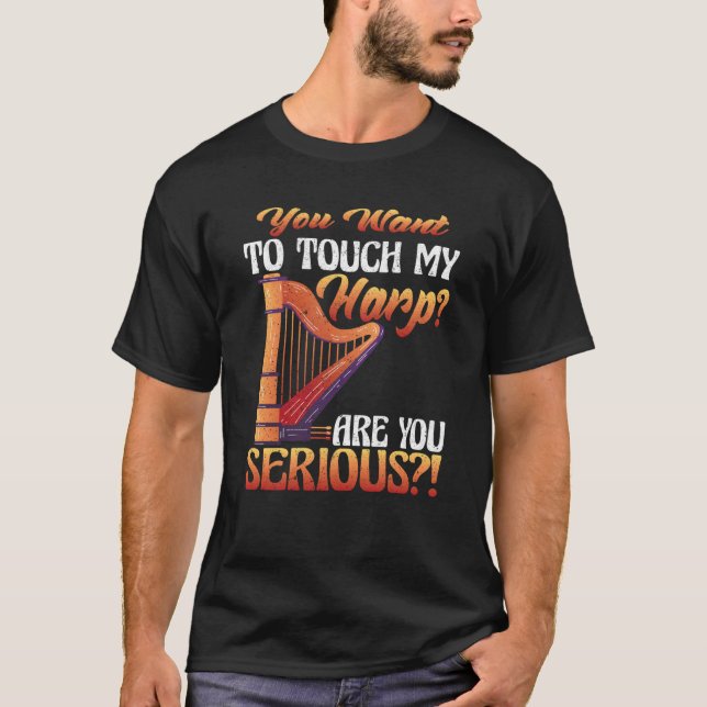 Camiseta Tocas mi arpa ¿Estás serio Arpa (Anverso)