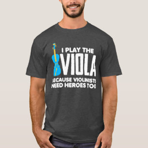 Camiseta Toco la viola porque los violinistas necesitan hér