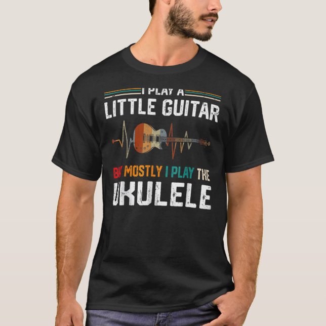 Camiseta Toco Un Poco De Guitarra Pero Principalmente Ukule (Anverso)