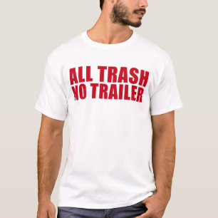 Camiseta Toda la basura sin remolque Gracioso Redneck Toda