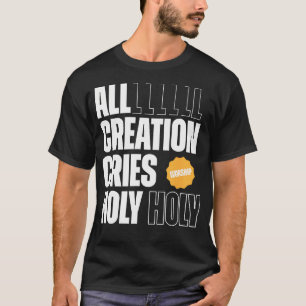Camiseta Toda la creación llora sagrado para siempre gráfic