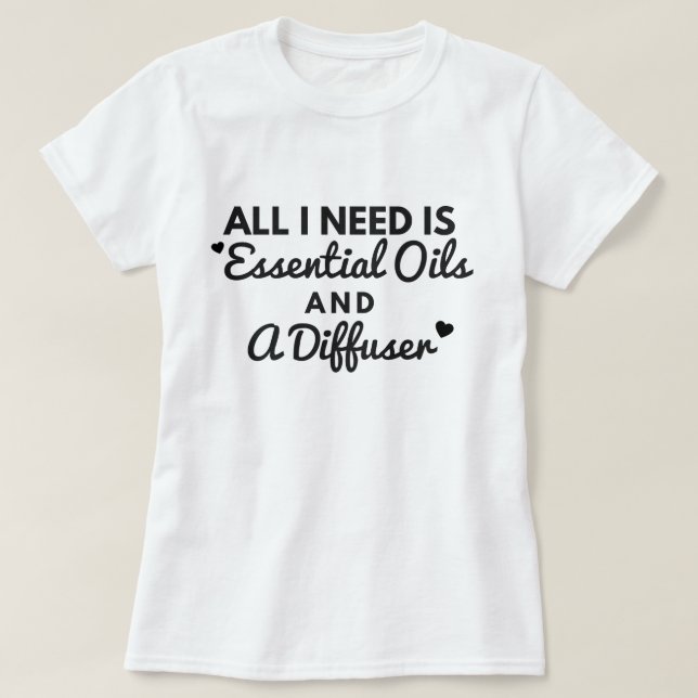 Camiseta Toda lo que necesito es aceites esenciales y una (Diseño del anverso)