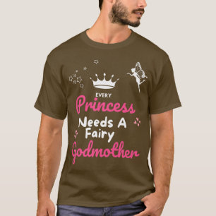 Camiseta Toda princesa necesita a una padrina, madre de had