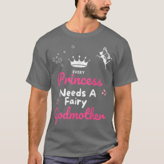 Camiseta Toda princesa necesita a una padrina, madre de had