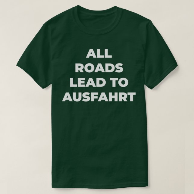 Camiseta Todas las carreteras conducen a Ausfahrt (Diseño del anverso)