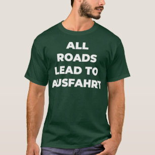 Camiseta Todas las carreteras conducen a Ausfahrt