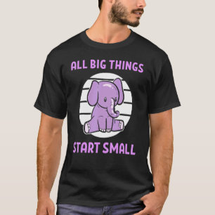 Camiseta Todas las cosas grandes empiezan elefantes pequeño