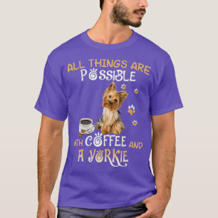 Camiseta Todas Las Cosas Son Posibles Con Café Y Yorkie