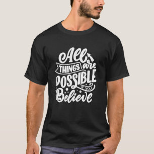 Camiseta Todas Las Cosas Son Posibles Si Se Creen Motivacio