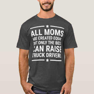 Camiseta Todas Las Mamás Se Crean Como Conductor De Camión