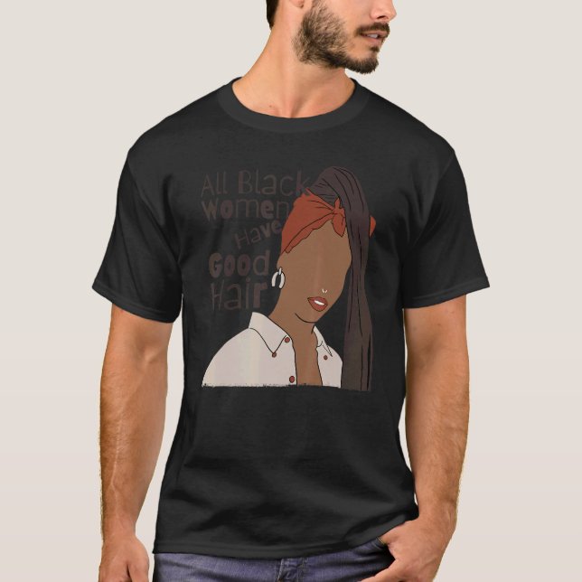 Camiseta Todas las mujeres negras tienen buen pelo negro dr (Anverso)