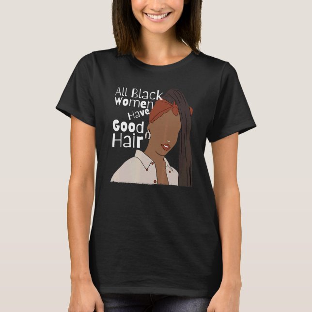 Camiseta Todas las mujeres negras tienen pelo bueno negro t (Anverso)