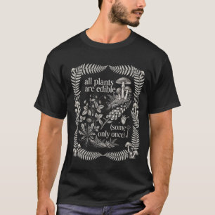 Camiseta Todas las plantas son comestibles, algunas solo un