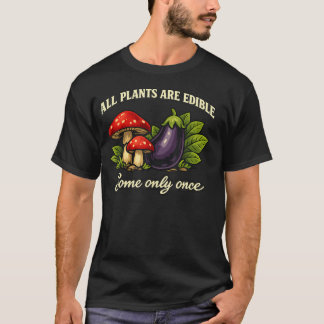 Camiseta Todas las plantas son comestibles algunas solo una