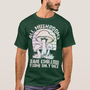 Camiseta todas las setas son comestibles, pero algunas sólo
