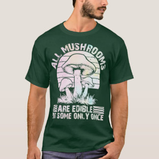 Camiseta todas las setas son comestibles, pero algunas sólo