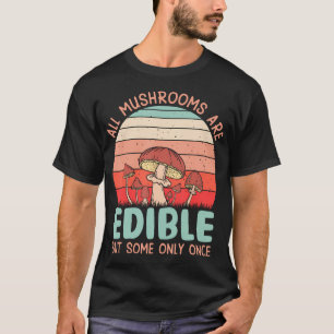 Camiseta Todas las setas son comestibles pero algunas solo