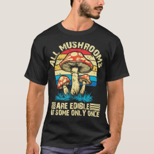 Camiseta todas las setas son comestibles, pero algunas sólo