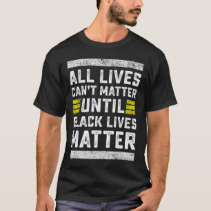 Camiseta Todas las vidas no pueden problemar hasta que los