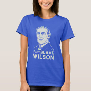 Camiseta Todavía culpo a Woodrow Wilson