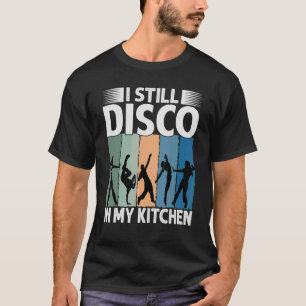 Camiseta Todavía Disco En Mi Cocina Años 70 Baile Setentas