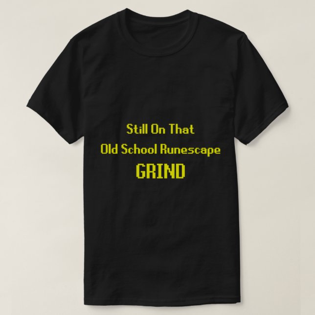Camiseta Todavía en esa vieja escuela Runescape Grind (Diseño del anverso)