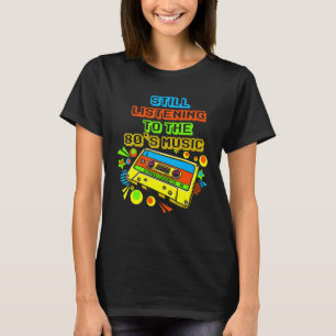 Camiseta Todavía escuchando la era de la música retro de lo