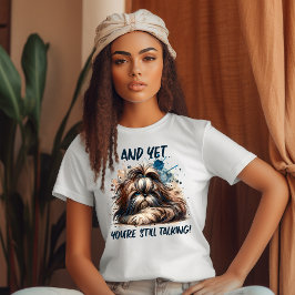 Camiseta Todavía estás hablando Shi Tzu