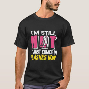 Camiseta Todavía estoy caliente, sólo viene en los destello