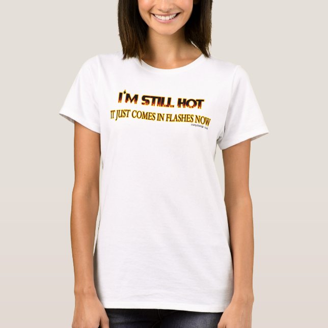 Camiseta Todavía estoy caliente, ya viene en llamas (Anverso)