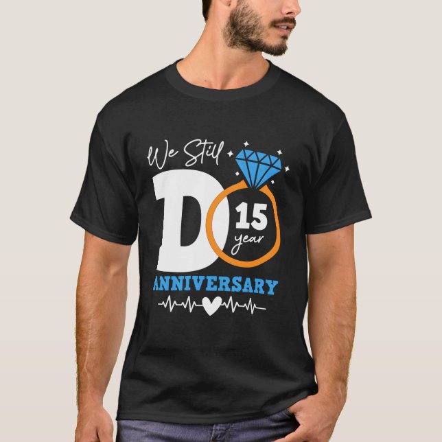 Camiseta Todavía Hacemos 15 Años De Pareja Graciosa 15ª Bod (Anverso)