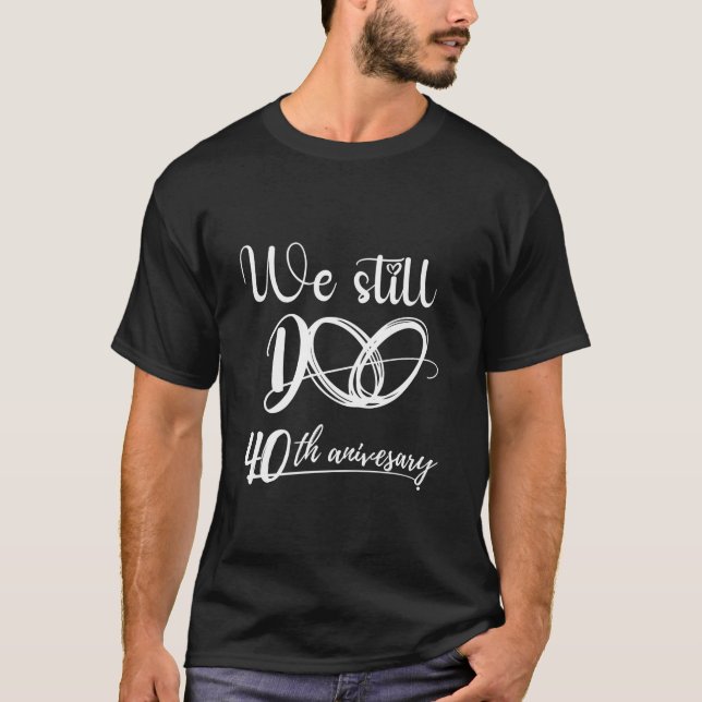 Camiseta Todavía Hacemos 40 años Pareja 40 Boda Anniversa (Anverso)
