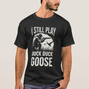 Camiseta Todavía juego a la caza de patos, cazador de ganso