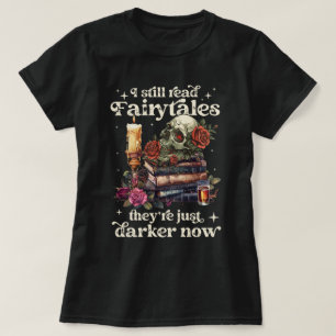 Camiseta Todavía leo cuentos de hadas que son más oscuros a