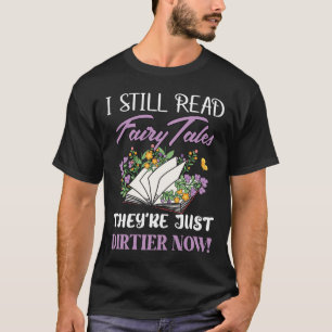 Camiseta Todavía leo cuentos de hadas solo que son sucios c