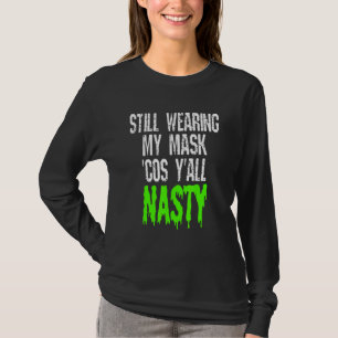 Camiseta Todavía Llevo Mi Máscara Porque Ustedes Son Asquer