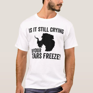 Camiseta ¿Todavía Lloran Si Tus Lágrimas Congelan La Antárt