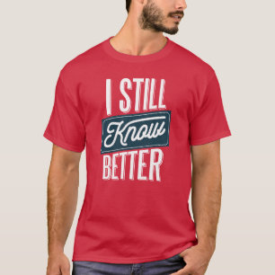 Camiseta Todavía lo sé mejor - Día de papá, padre gracioso