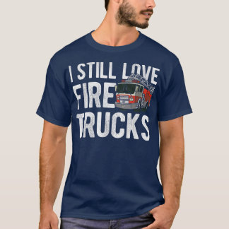 Camiseta Todavía Me Encantan Los Camiones Bomberos 1001