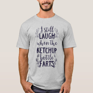 Camiseta Todavía me río cuando la botella de Ketchup se va