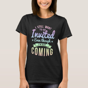 Camiseta Todavía quiero que me inviten aunque no sea Com