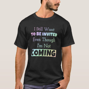 Camiseta Todavía quiero que me inviten aunque no sea Com