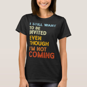 Camiseta Todavía quiero que me inviten aunque no sea Com
