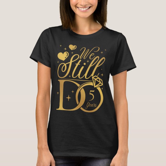 Camiseta Todavía tenemos 5 años de Boda Aniversario Mujeres (Anverso)