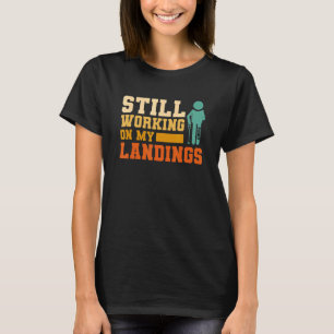 Camiseta Todavía trabajando en mis aterrizajes Lesión de hu