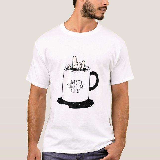 Camiseta Todavía Voy A Tomar Café (Anverso)